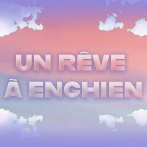 Un rêve à Enghien